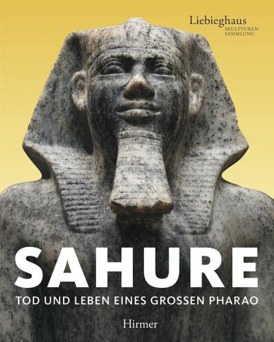 Sahure: Tod und Leben eines großen Pharao, Katalog zur Ausstellung in Frankfurt, Liebighaus Skulpturensammlung, 24.06.2010-28.11.2010