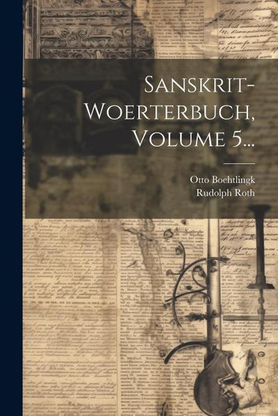 Sanskrit-woerterbuch, Volume 5...