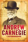 L’Autobiographie d’Andrew Carnegie