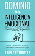 Dominio de la Inteligencia Emocional: Desarrolla la Autodisciplina, Supera la Procrastinación y el Pensamiento Excesivo: Domina tus emociones, desarrolla hábitos positivos y fortaleza mental