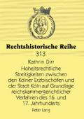 Hoheitsrechtliche Streitigkeiten zwischen den Kölner Erzbischöfen und der Stadt Köln auf Grundlage reichskammergerichtlicher Verfahren des 16. und 17. Jahrhunderts