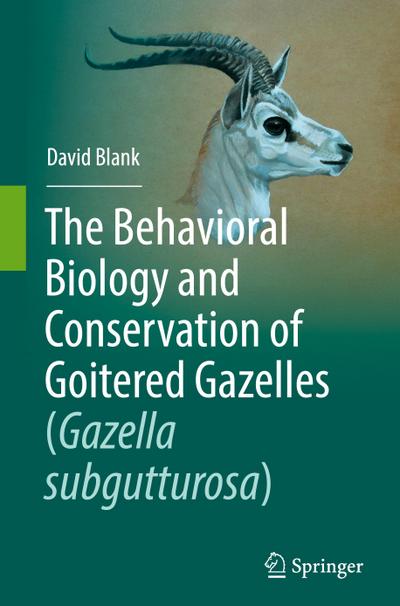 The Behavioral Biology and Conservation of Goitered Gazelles (Gazella subgutturosa)