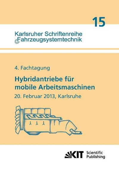 Hybridantriebe für mobile Arbeitsmaschinen.4.Fachtagung des VDMA und des Karlsruher Instituts für Technologie, 20.Februar 2013, Karlsruhe