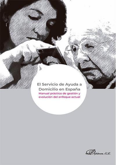 El servicio de ayuda a domicilio en España : manual práctico de gestión y evolución del enfoque actual