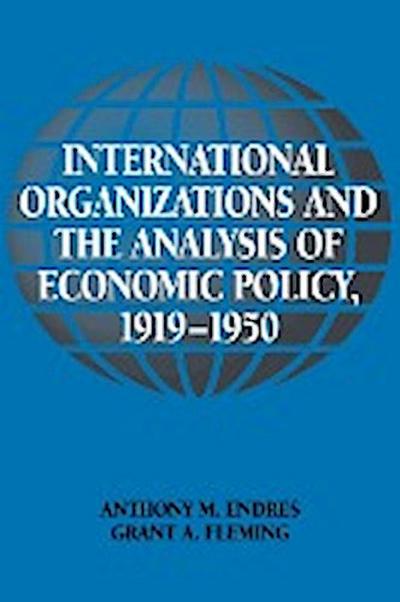 International Organizations and the Analysis of Economic Policy, 1919 1950