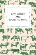 Live Stock and Dairy Farming - A Non-Technical Manual for the Successful Breeding, Care and Management of Farm Animals, the Dairy Herd, and the Essentials of Dairy Production