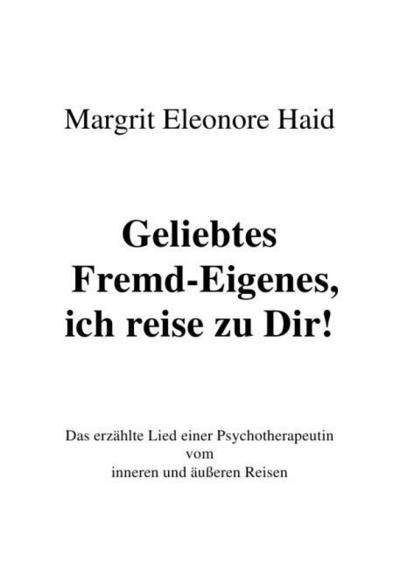 Geliebtes Fremd-Eigenes, ich reise zu Dir!