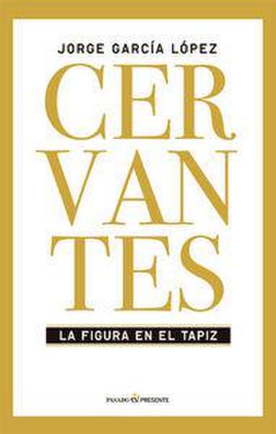 Cervantes : la figura en el tapiz