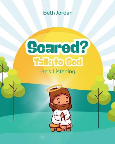 Scared? Talk to God