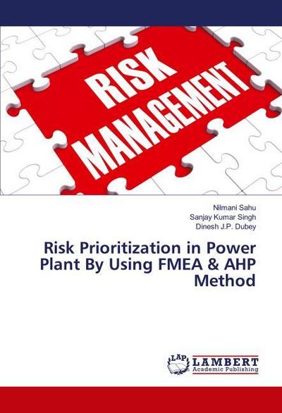 Risk Prioritization in Power Plant By Using FMEA & AHP Method