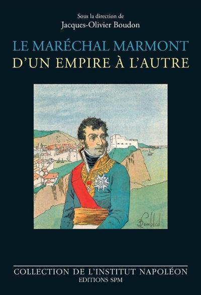 Le maréchal Marmont d’un empire à l’autre