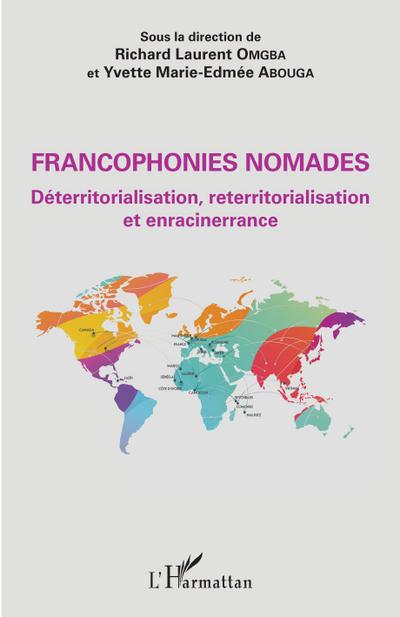 Francophonies nomades. Deterritorialisation, reterritorialisation et enracinerrance