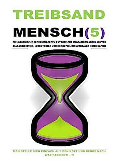 TREIBSANDMENSCH(5) - PHILOSOPHISCHE SPORADIEN GEGEN ENTROPISCHE IDIOPATHIEN SURREALER HOMO SAPIEN
