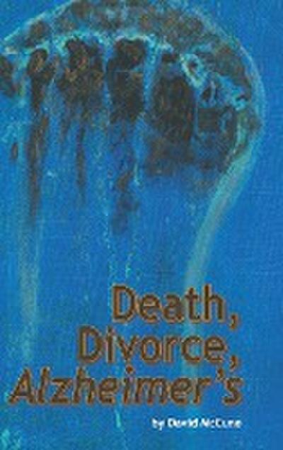 Death, Divorce, ALZHEIMER’S
