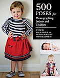 500 Poses for Photographing Infants and Toddlers