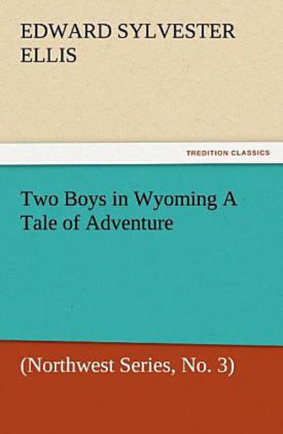 Two Boys in Wyoming A Tale of Adventure (Northwest Series, No. 3)