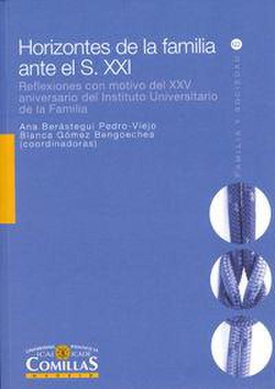 Horizontes de la familia ante el s. XXI : reflexiones con motivo del XXV aniversario del Instituto Universitario de la Familia