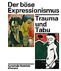 Der böse Expressionismus. Trauma und Tabu