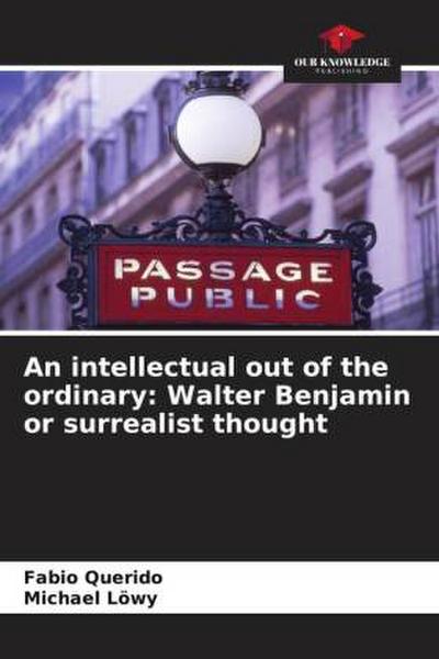 An intellectual out of the ordinary: Walter Benjamin or surrealist thought