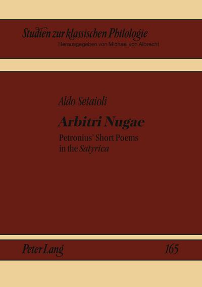 Arbitri Nugae : Petronius’ Short Poems in the Satyrica