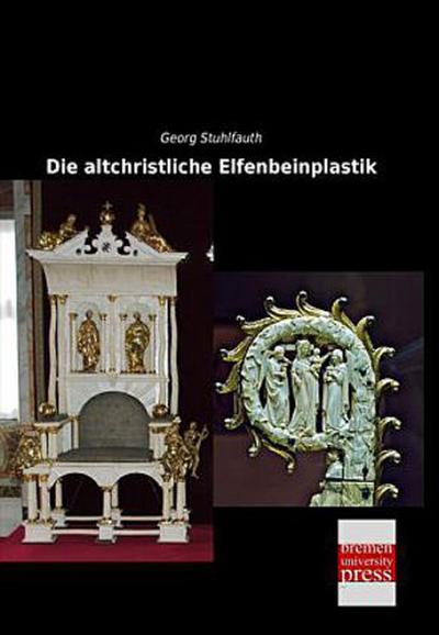 Die altchristliche Elfenbeinplastik