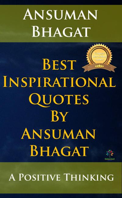 Best Inspirational Quotes By Ansuman Bhagat (Motivational, #1)