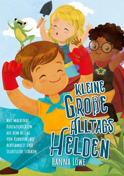 Kleine Große Alltagshelden - Hanna Löwe