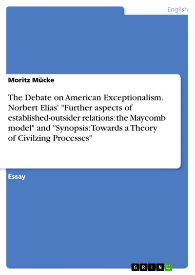 The Debate on American Exceptionalism. Norbert Elias’ ’Further aspects of established-outsider relations: the Maycomb model’ and ’Synopsis: Towards a Theory of Civilzing Processes’