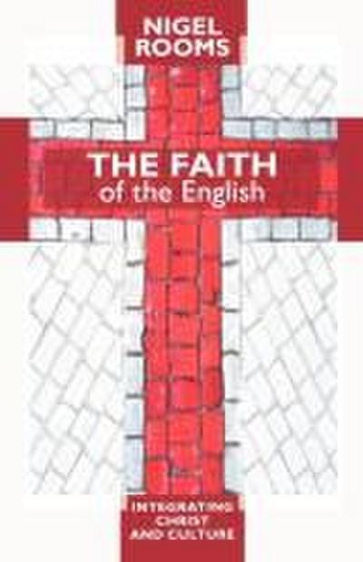 The Faith of the English - Integrating Christ and Culture
