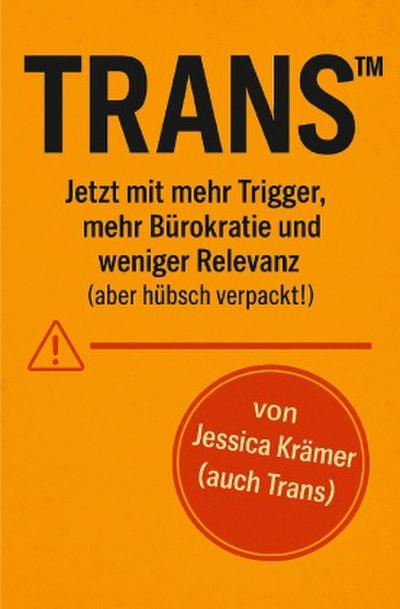 Trans(TM)  jetzt mit mehr Trigger, mehr Bürokratie  und weniger Relevanz   (aber hübsch verpackt!)
