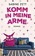 Komm in meine Arme: Roman
