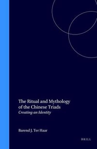 The Ritual and Mythology of the Chinese Triads: Creating an Identity