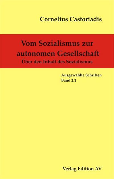 Vom Sozialismus zur autonomen Gesellschaft Über den Inhalt des Sozialismus