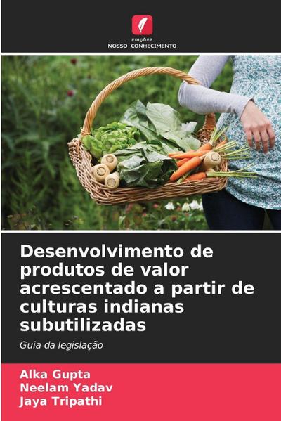Desenvolvimento de produtos de valor acrescentado a partir de culturas indianas subutilizadas