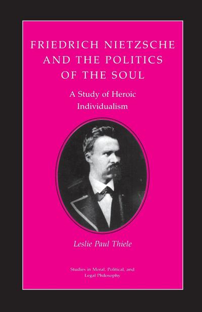 Friedrich Nietzsche and the Politics of the Soul