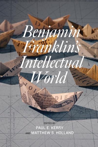 Benjamin Franklin’s Intellectual World