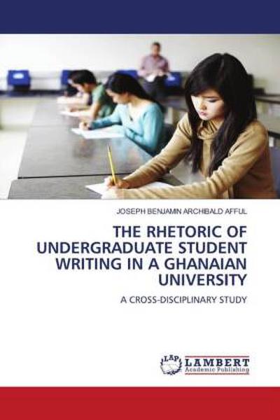 THE RHETORIC OF UNDERGRADUATE STUDENT WRITING IN A GHANAIAN UNIVERSITY