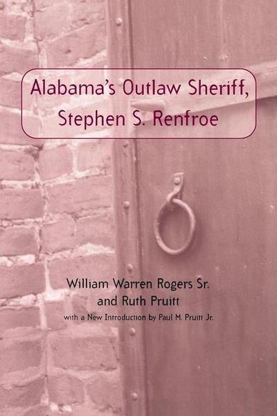 Alabama’s Outlaw Sheriff, Stephen S. Renfroe