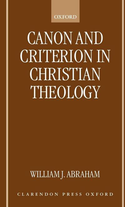 Canon and Criterion in Christian Theology [Electronic Resource]