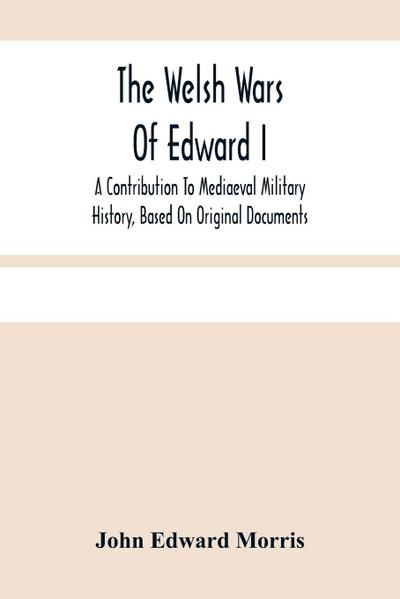 The Welsh Wars Of Edward I