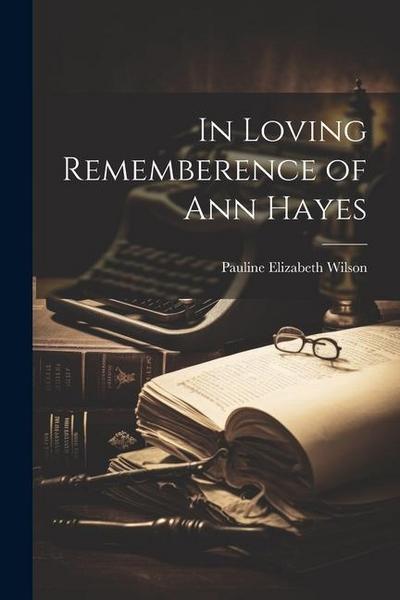 In Loving Rememberence of Ann Hayes