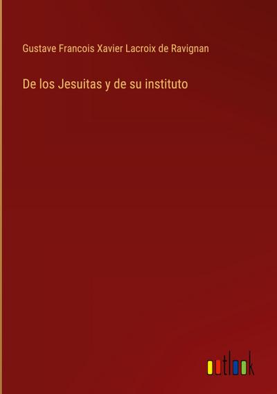 De los Jesuitas y de su instituto