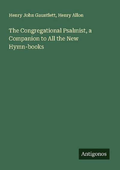 The Congregational Psalmist, a Companion to All the New Hymn-books