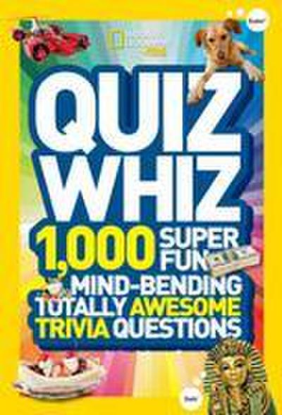 Quiz Whiz: 1,000 Super Fun, Mind-Bending, Totally Awesome Trivia Questions