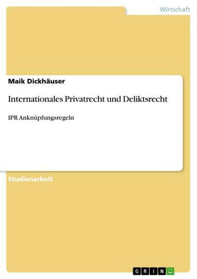 Internationales Privatrecht und Deliktsrecht - Maik Dickhäuser