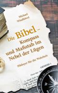 Die Bibel - Kompass und Maßstab im Nebel der Lügen