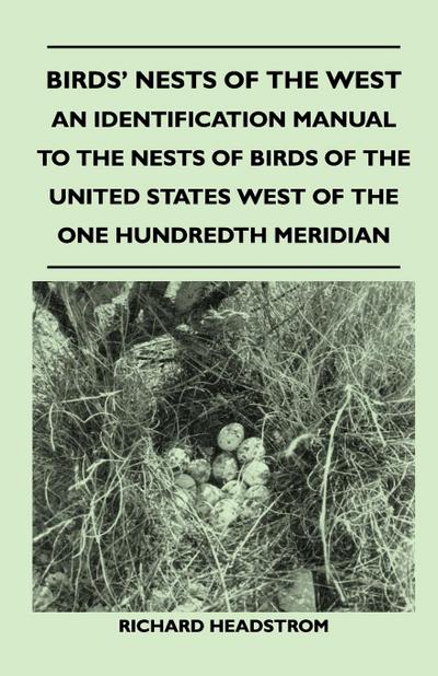 Birds’ Nests of the West - An Identification Manual to the Nests of Birds of the United States West of the One Hundredth Meridian