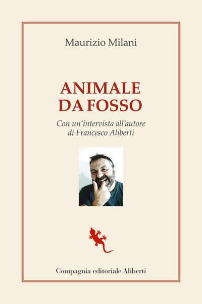 Animale da fosso. Con un’intervista all’autore di Francesco Aliberti