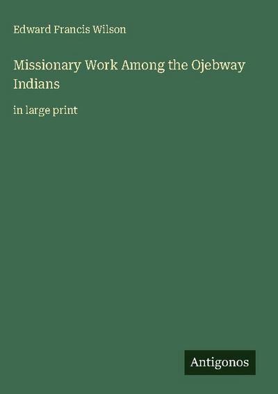 Missionary Work Among the Ojebway Indians