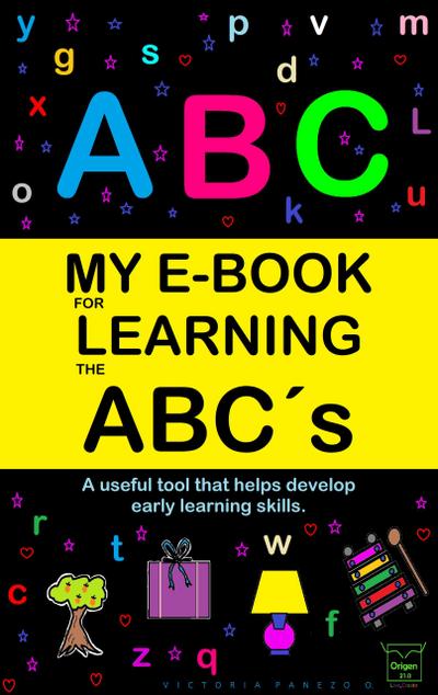 My E-Book For Learning The Abc´s: A Useful Tool That Helps Develop Early Learning Skills (My learning e-book, #2)